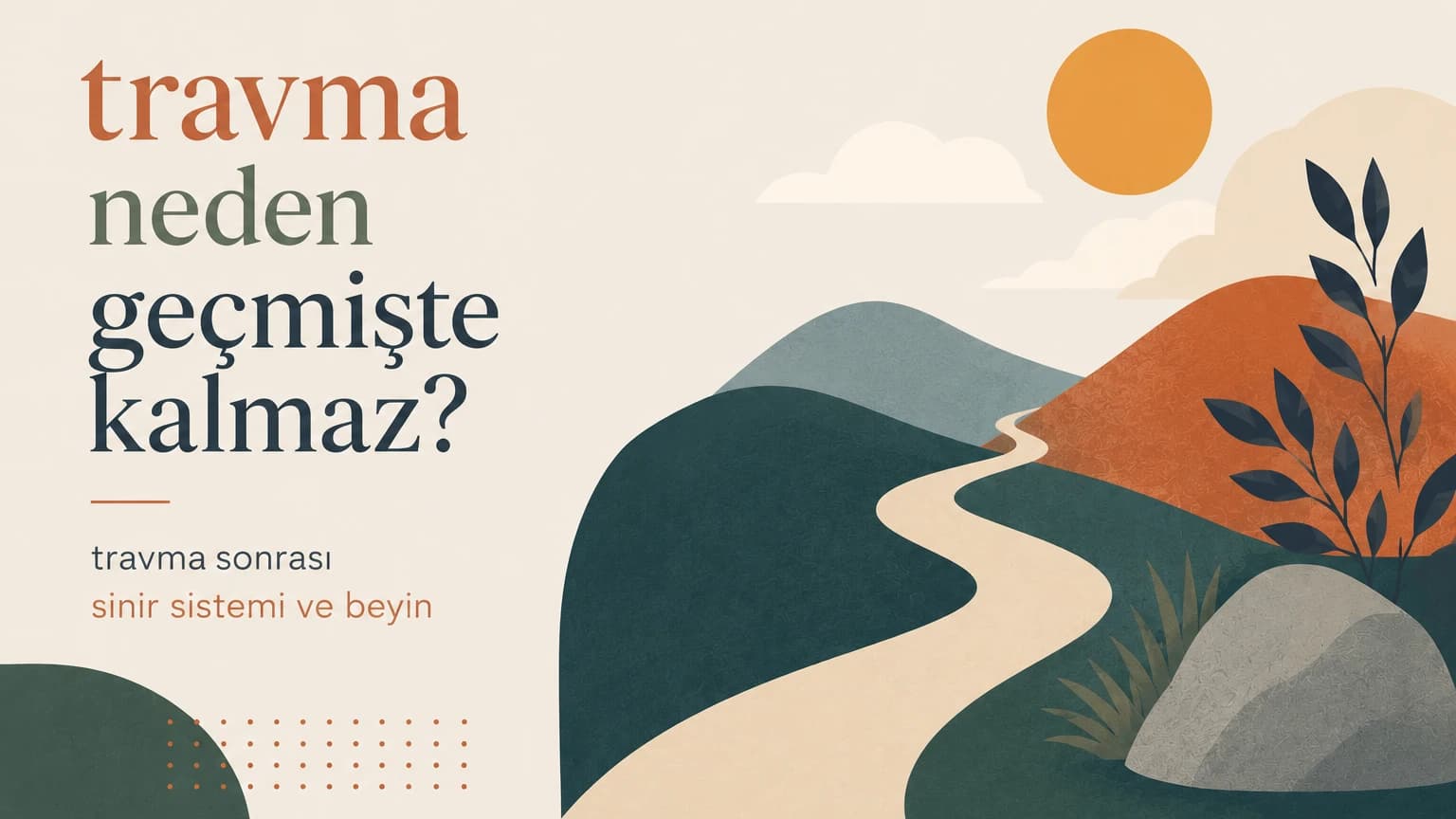 Travma Neden Geçmişte Kalmaz? Travma Sonrası Sinir Sistemi ve Beyin
